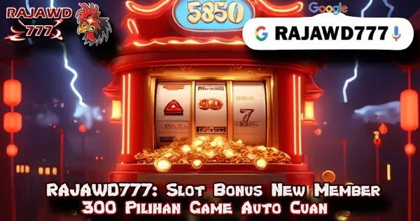 RAJAWD777: Slot Bonus New Member 300 Pilihan Game Auto Cuan